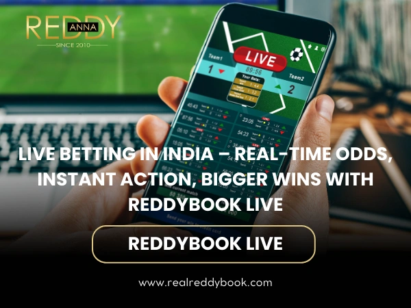 Live Betting in India – Real-Time Odds, Instant Action, Bigger Wins with Reddybook Live